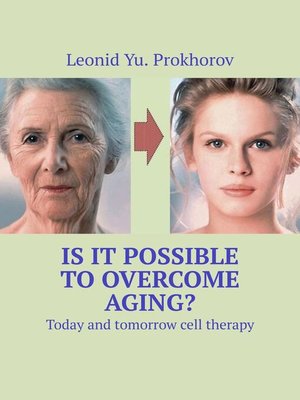 cover image of Is it possible to overcome aging? Today and tomorrow cell therapy